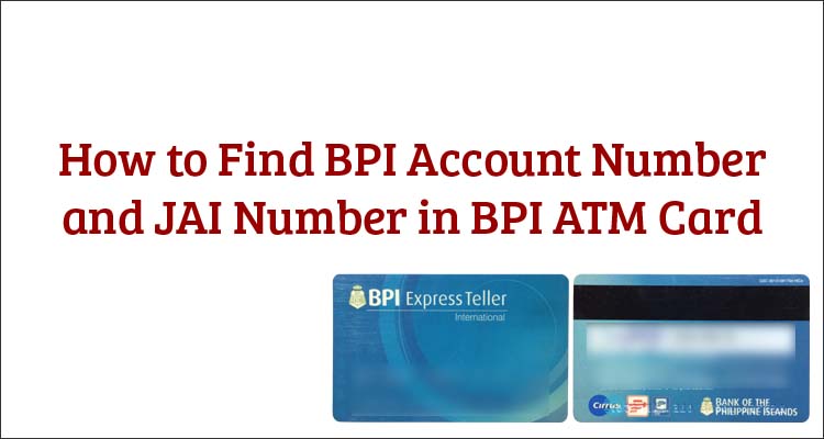 How To Find Bpi Account Number And Jai Number In Bpi Atm Card