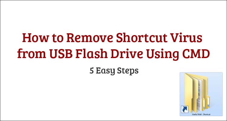 How To Remove Shortcut Virus From Usb Flash Drive Using Cmd Useful Wall